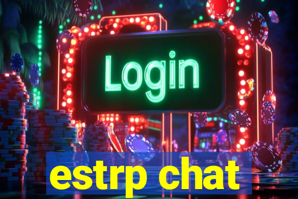 estrp chat